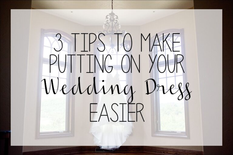 3 Quick Tips to Make Putting On Your Wedding Dress a Breeze!
