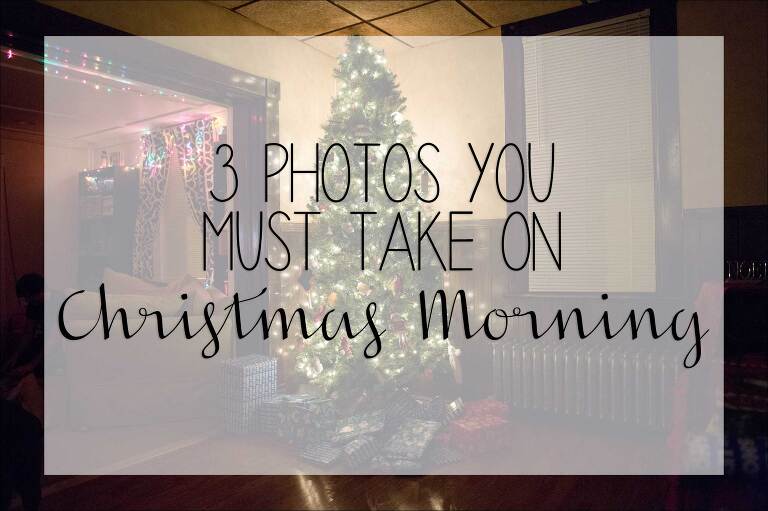 3 Photos You Must Take on Christmas Morning
