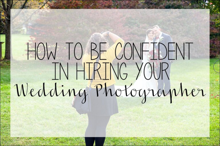 how to be confident in hiring a wedding photographer - Irwin, PA Wedding Photographer