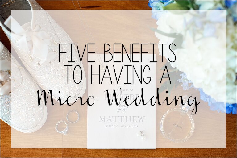 Five Benefits To Having A Micro Wedding