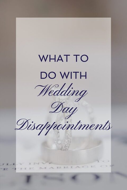 What to do with Wedding Day Disappointments