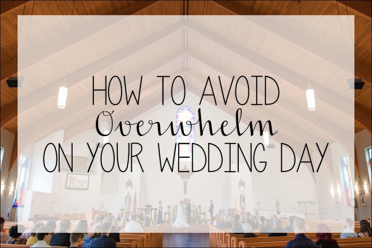 how to avoid overwhelm on your wedding day