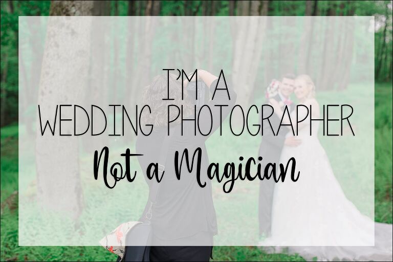 I'm A Wedding Photographer Not a Magician