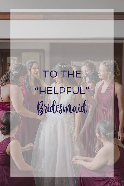 To The Helpful Bridesmaid (how to not be a pain in the photographer's butt)