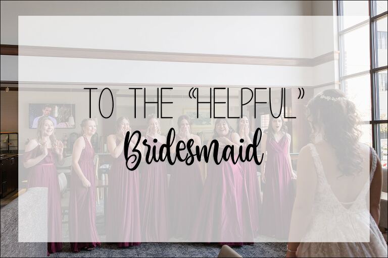 To The Helpful Bridesmaid (how to not be a pain in the photographer's butt)